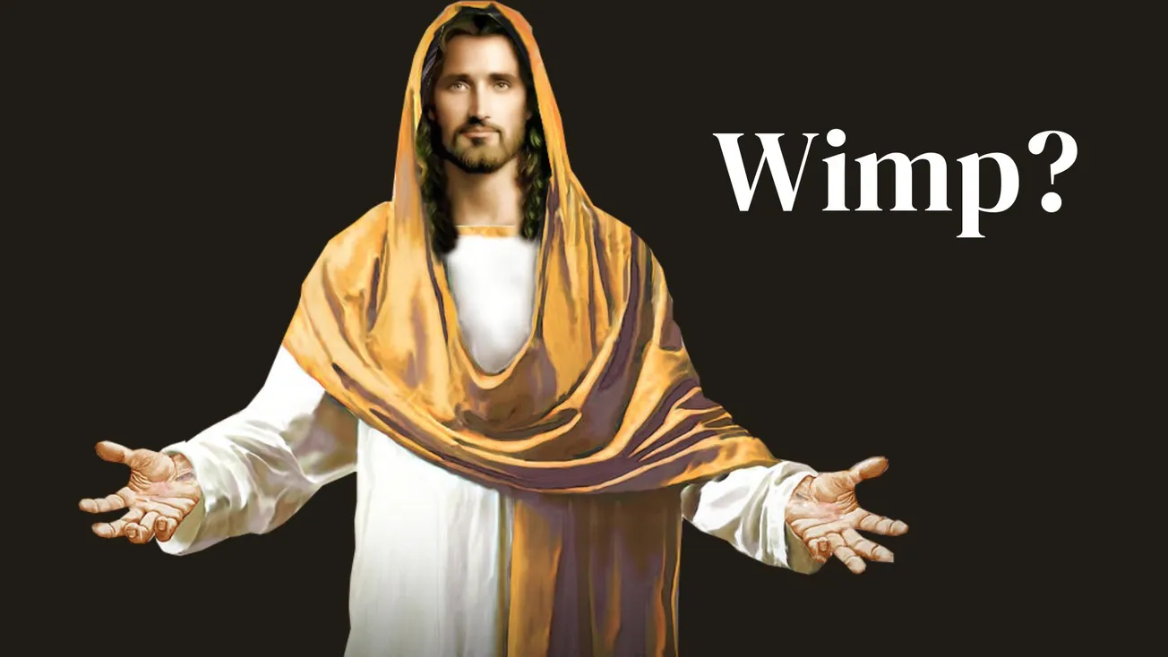 Jesus was a wimp?